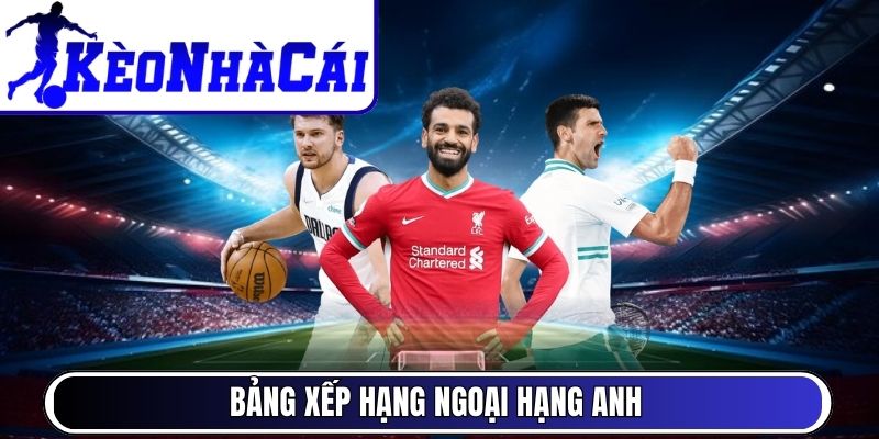 Bảng xếp hạng Ngoại Hạng Anh